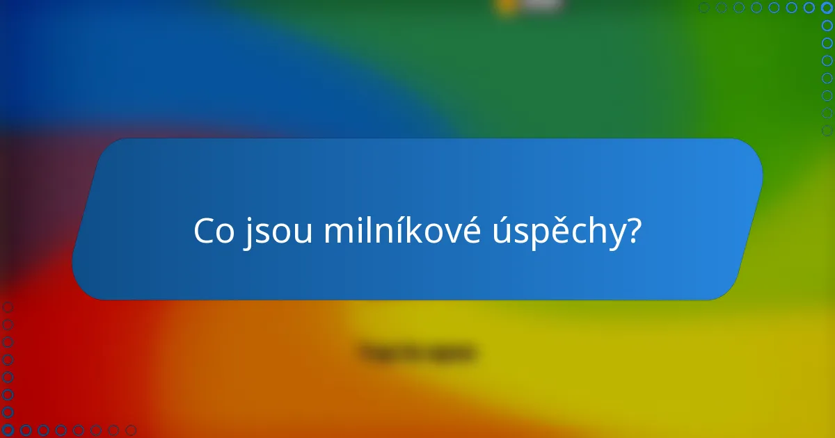 Co jsou milníkové úspěchy?