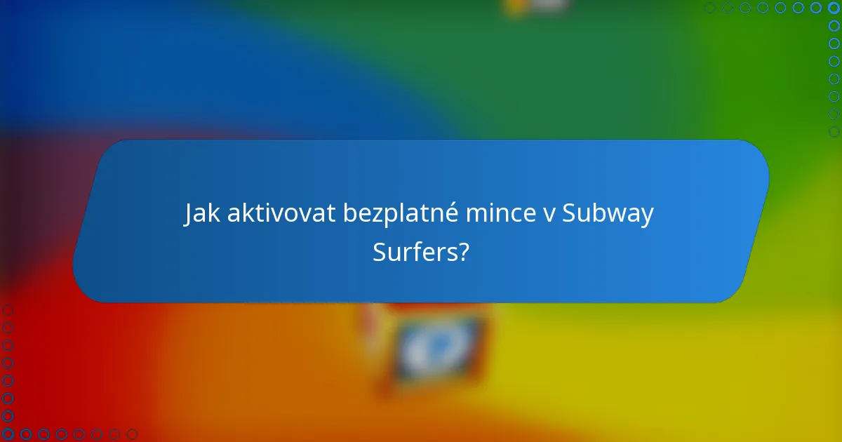 Jak aktivovat bezplatné mince v Subway Surfers?