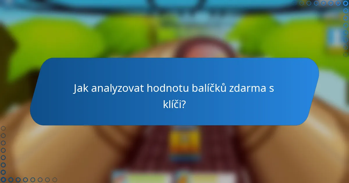 Jak analyzovat hodnotu balíčků zdarma s klíči?