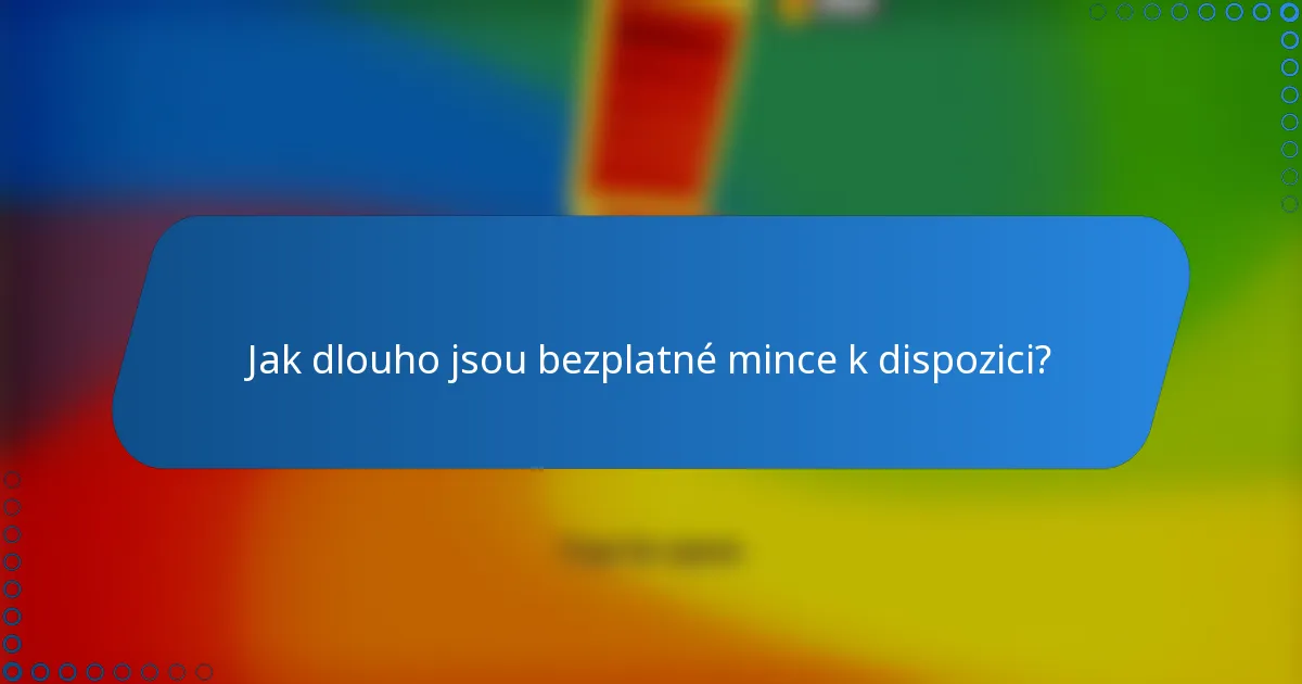 Jak dlouho jsou bezplatné mince k dispozici?