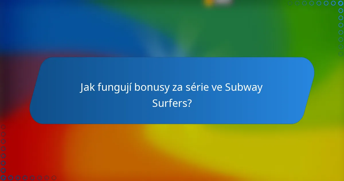 Jak fungují bonusy za série ve Subway Surfers?