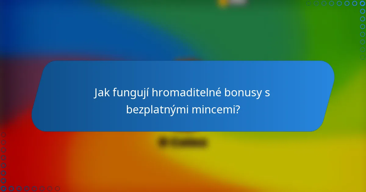 Jak fungují hromaditelné bonusy s bezplatnými mincemi?