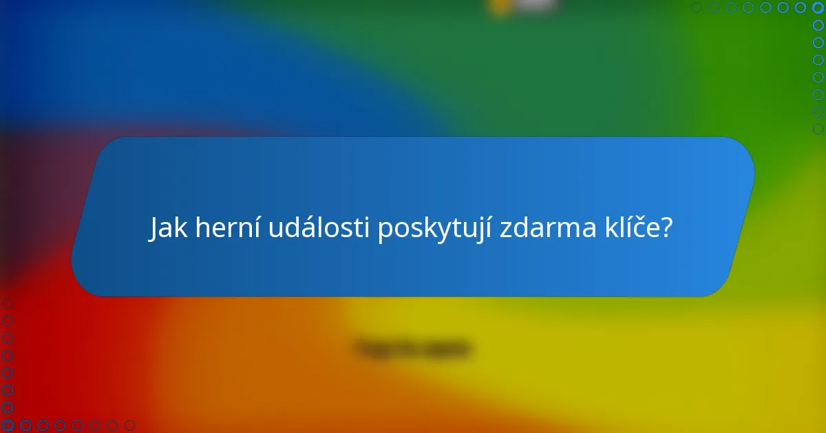 Jak herní události poskytují zdarma klíče?