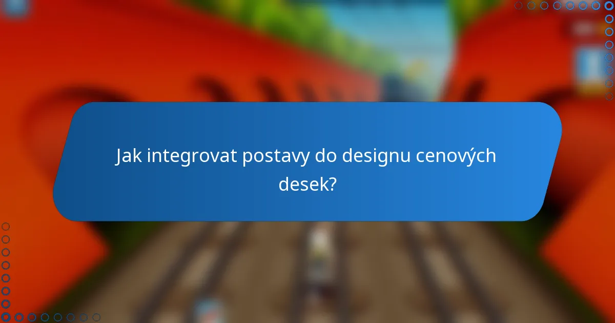 Jak integrovat postavy do designu cenových desek?