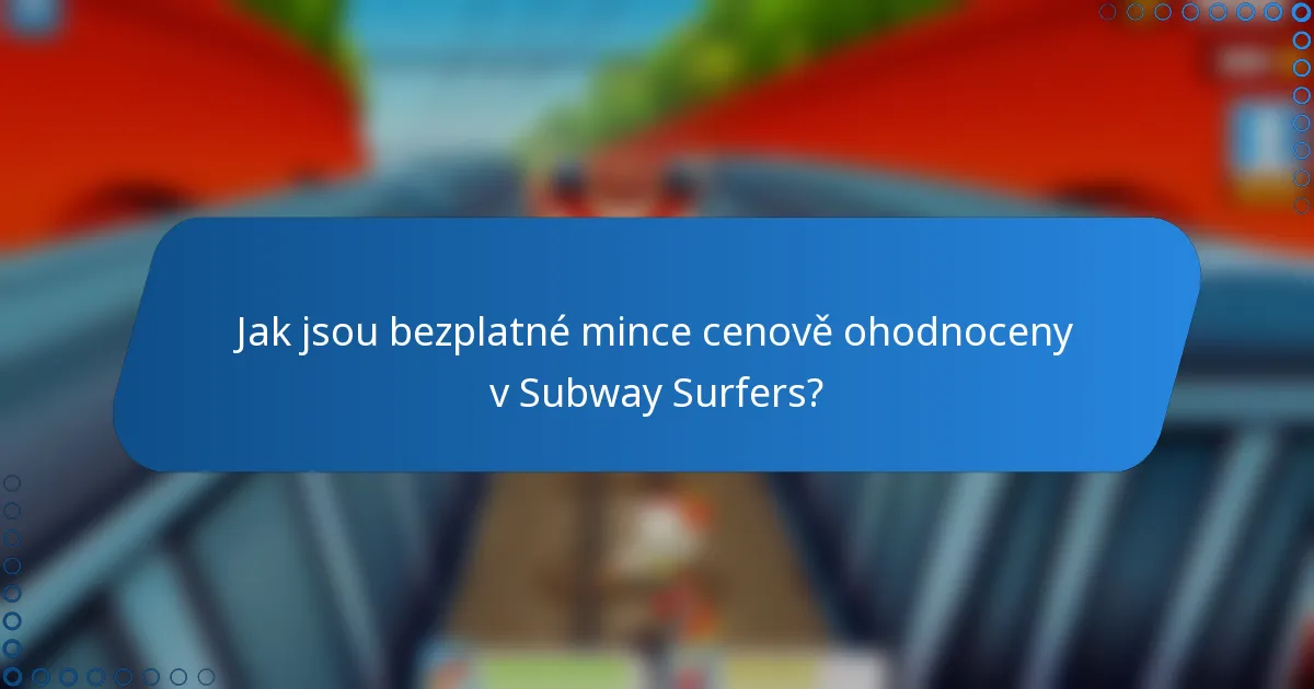 Jak jsou bezplatné mince cenově ohodnoceny v Subway Surfers?