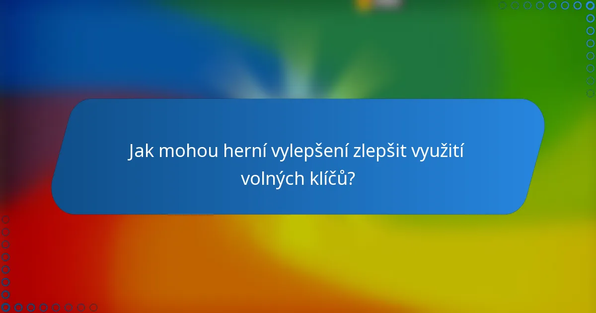 Jak mohou herní vylepšení zlepšit využití volných klíčů?