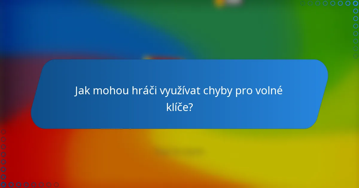 Jak mohou hráči využívat chyby pro volné klíče?