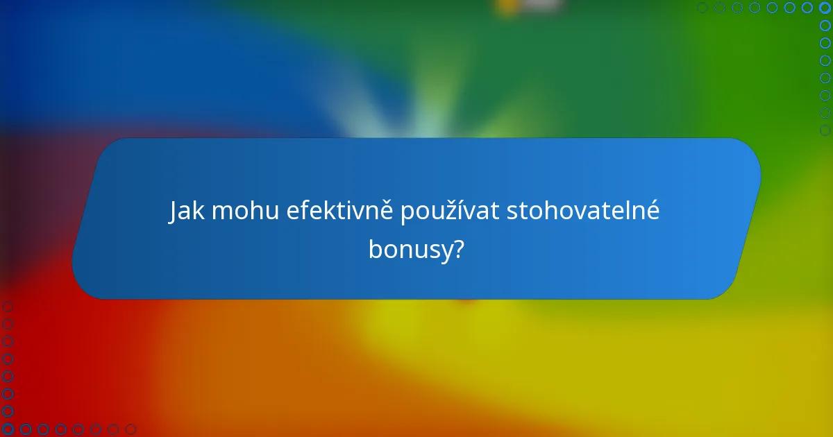 Jak mohu efektivně používat stohovatelné bonusy?