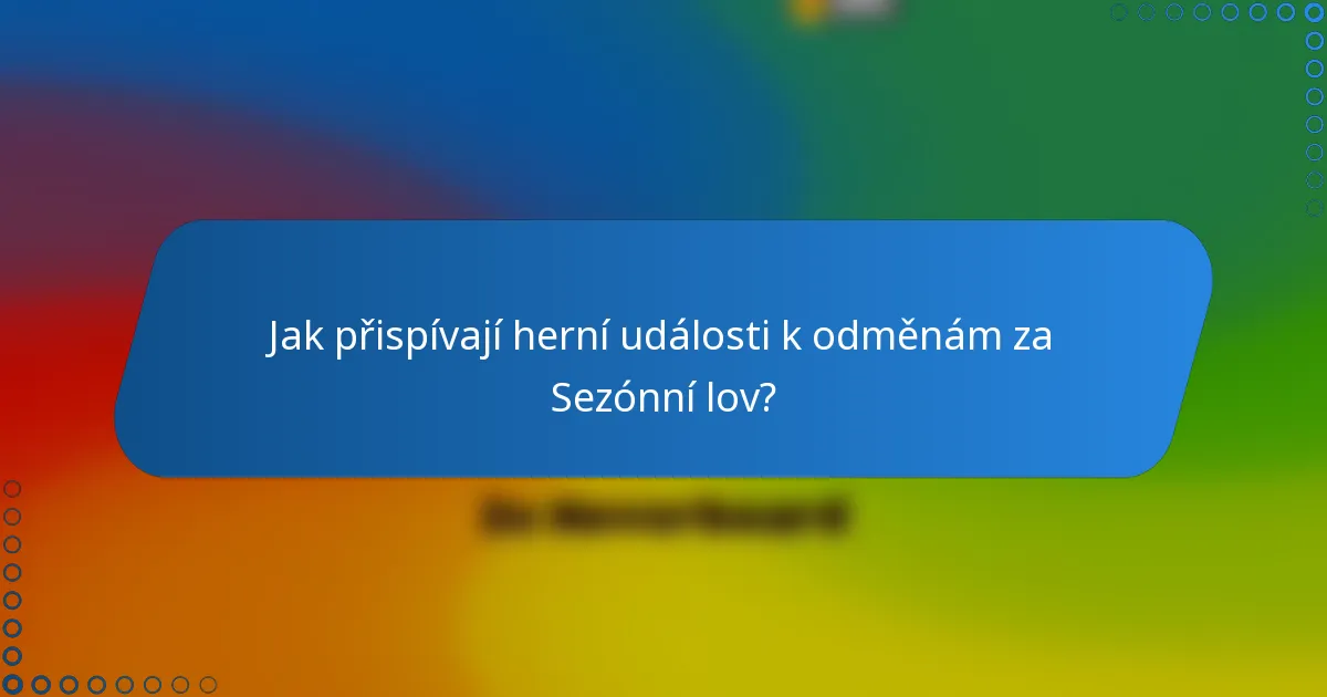 Jak přispívají herní události k odměnám za Sezónní lov?