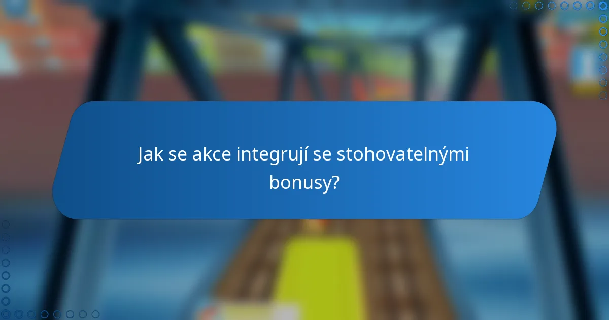 Jak se akce integrují se stohovatelnými bonusy?