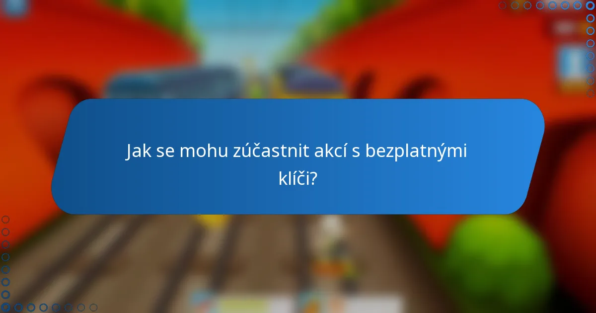 Jak se mohu zúčastnit akcí s bezplatnými klíči?