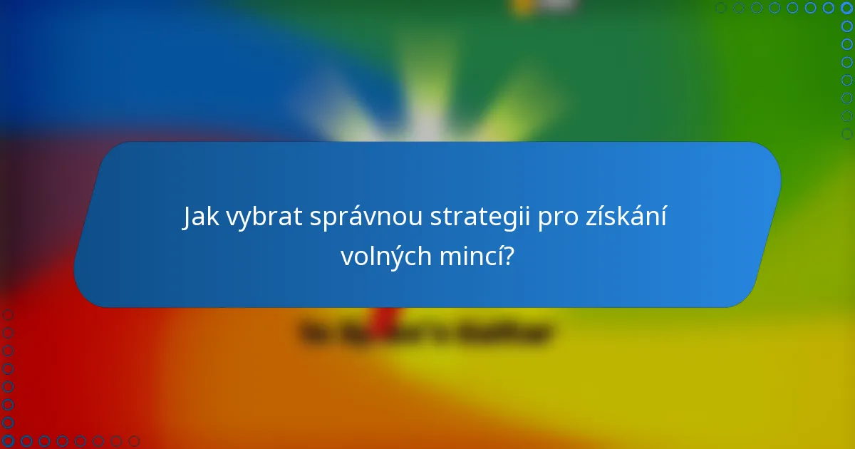 Jak vybrat správnou strategii pro získání volných mincí?