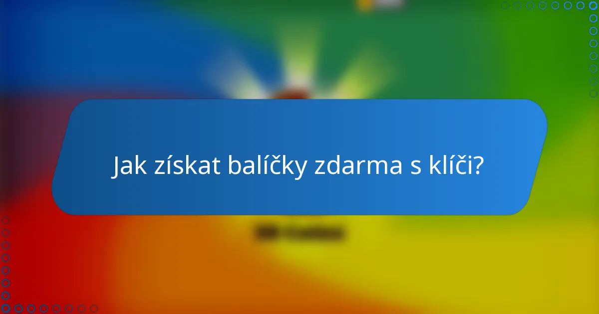 Jak získat balíčky zdarma s klíči?