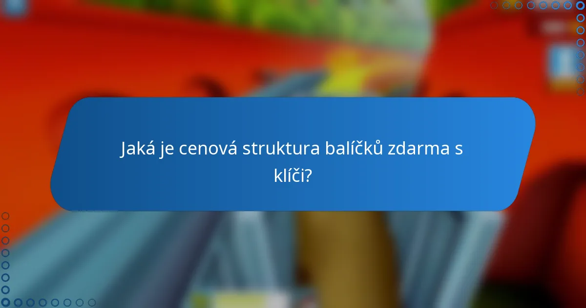 Jaká je cenová struktura balíčků zdarma s klíči?