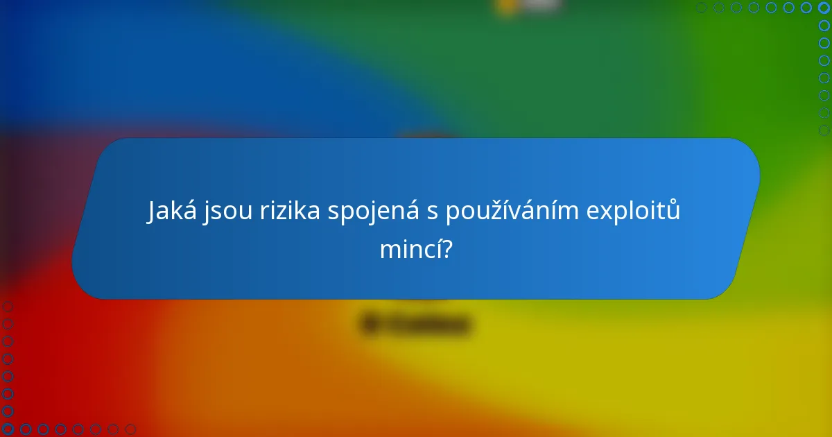 Jaká jsou rizika spojená s používáním exploitů mincí?