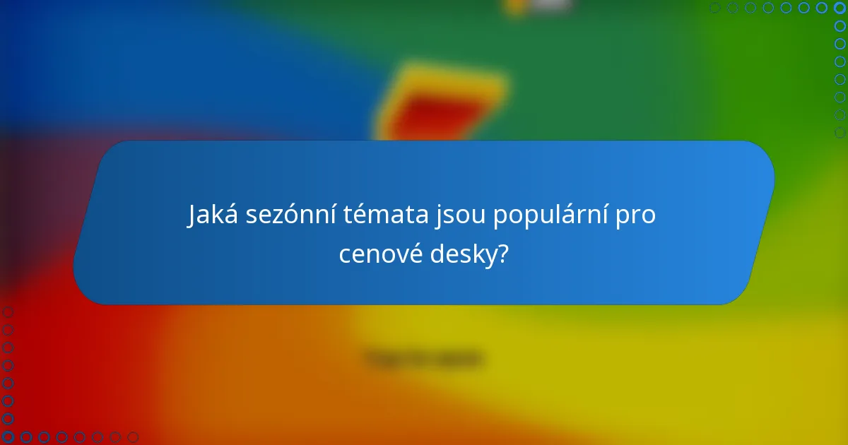 Jaká sezónní témata jsou populární pro cenové desky?