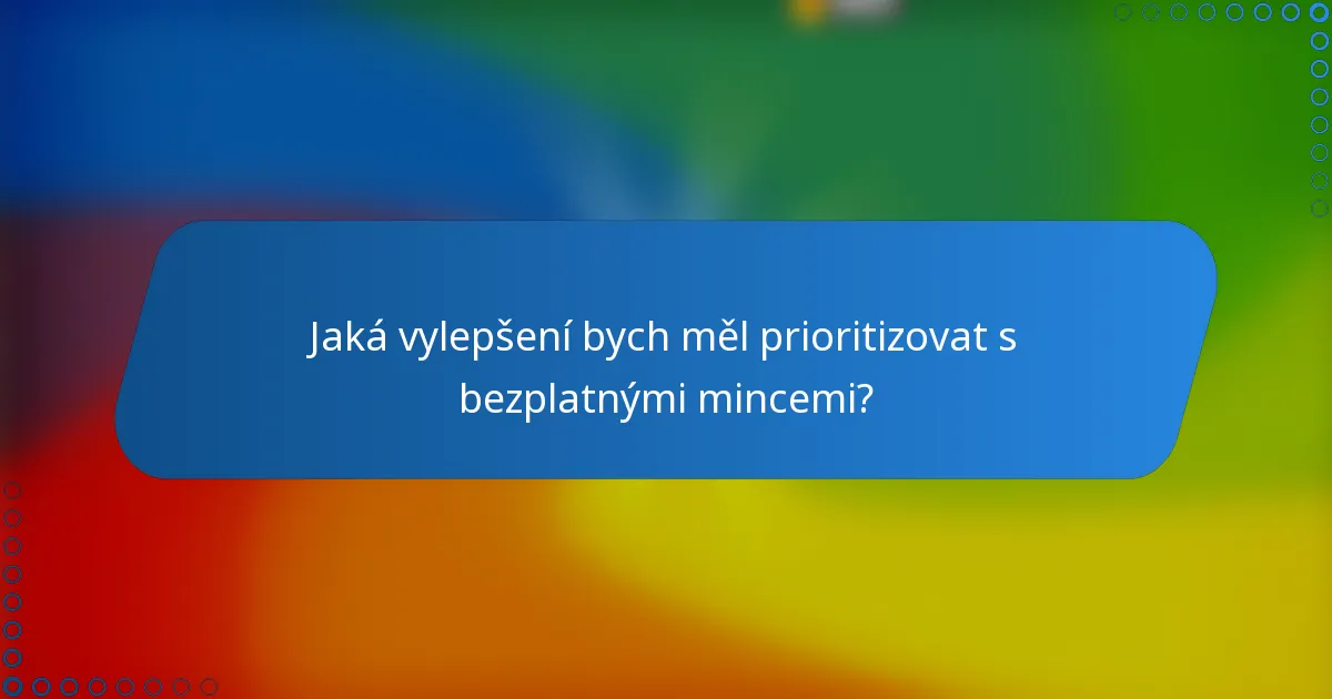 Jaká vylepšení bych měl prioritizovat s bezplatnými mincemi?