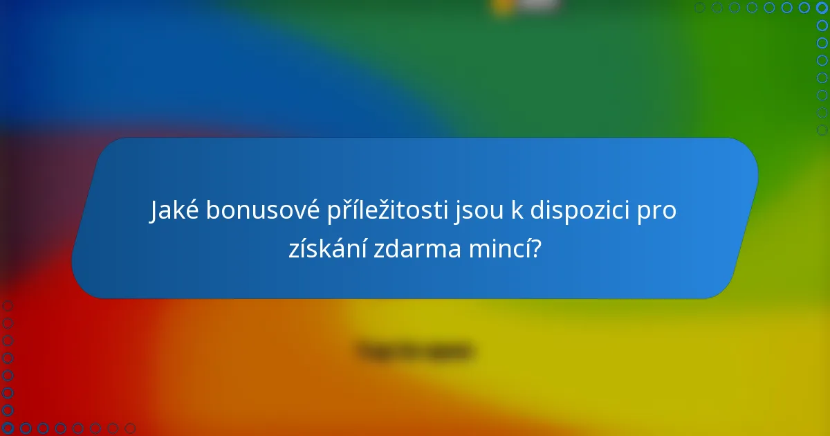 Jaké bonusové příležitosti jsou k dispozici pro získání zdarma mincí?