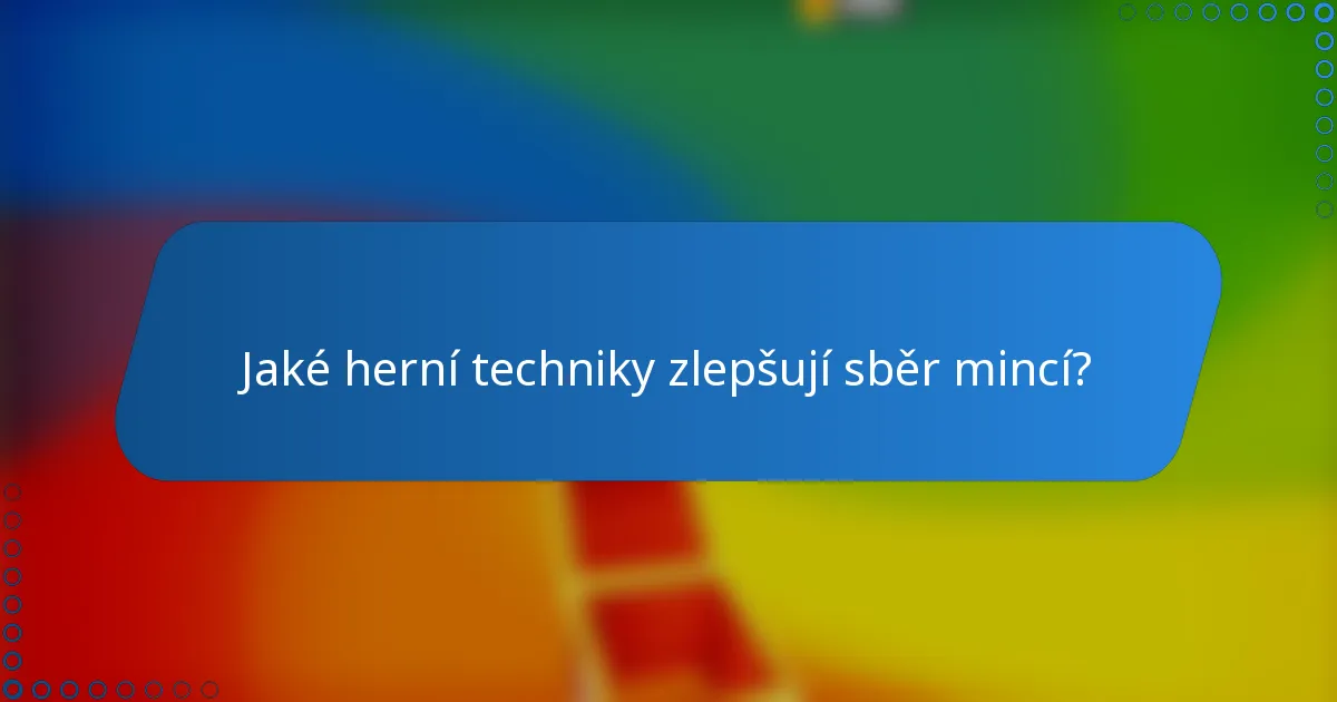 Jaké herní techniky zlepšují sběr mincí?