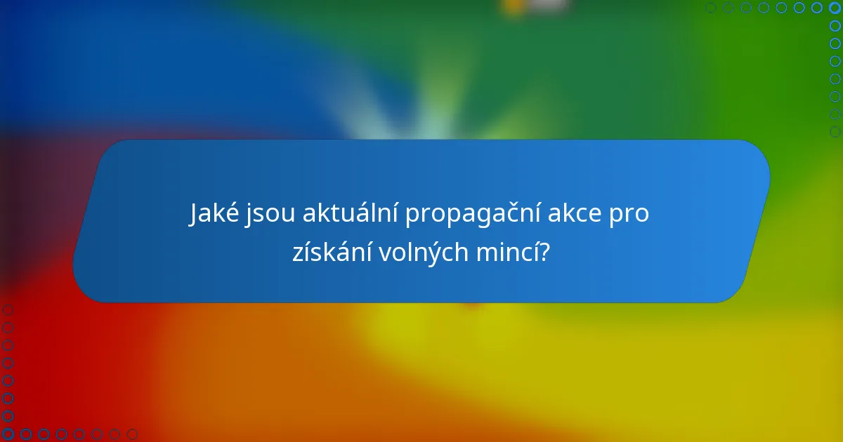 Jaké jsou aktuální propagační akce pro získání volných mincí?