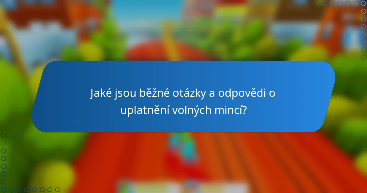 Jaké jsou běžné otázky a odpovědi o uplatnění volných mincí?