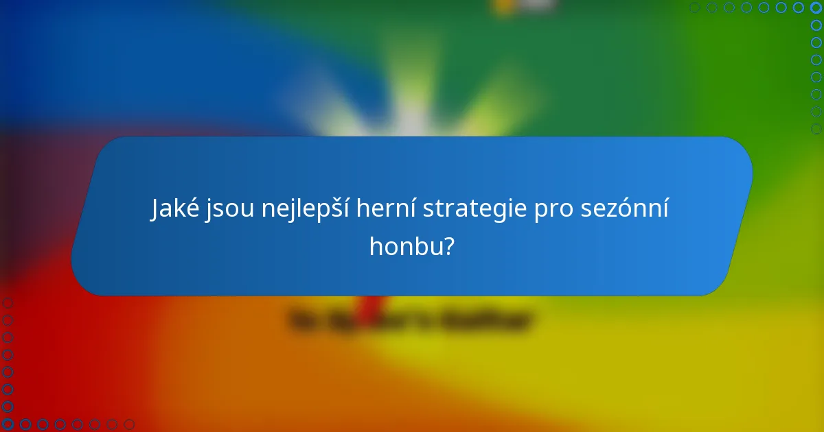 Jaké jsou nejlepší herní strategie pro sezónní honbu?
