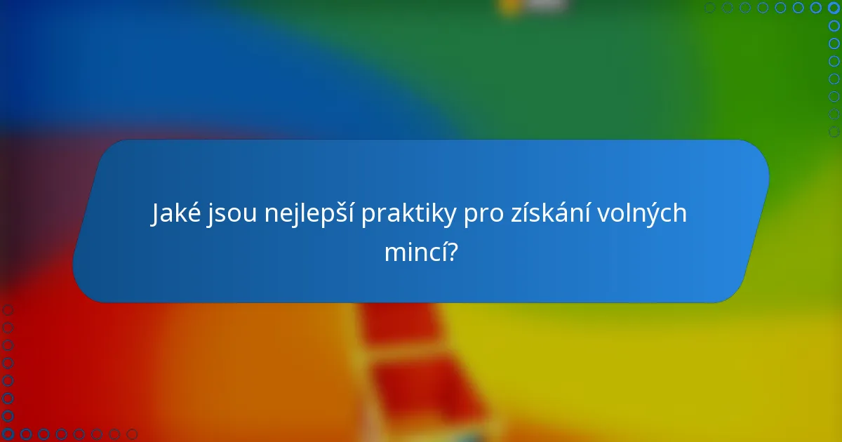 Jaké jsou nejlepší praktiky pro získání volných mincí?
