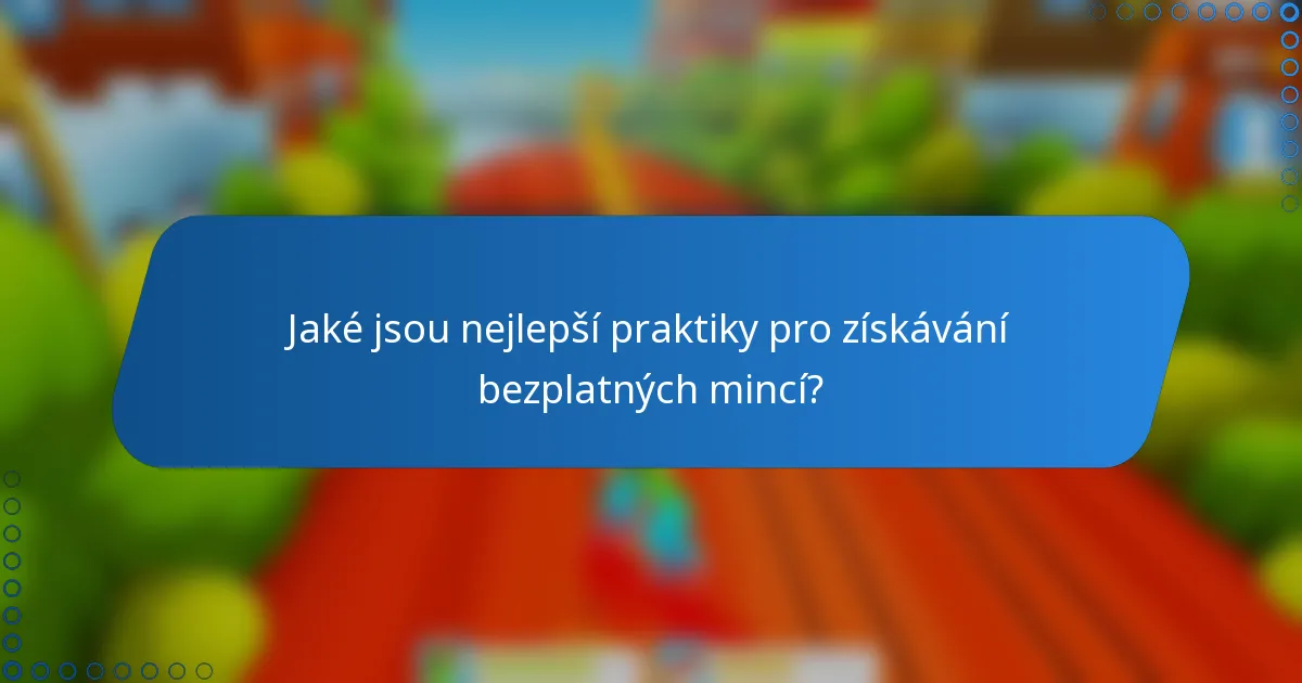 Jaké jsou nejlepší praktiky pro získávání bezplatných mincí?