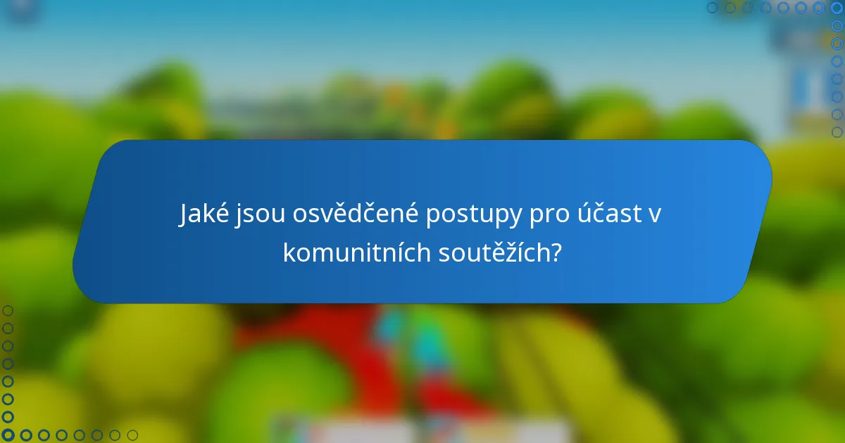 Jaké jsou osvědčené postupy pro účast v komunitních soutěžích?