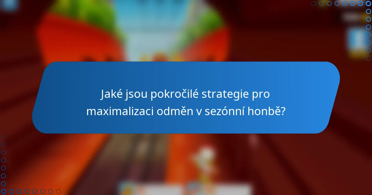 Jaké jsou pokročilé strategie pro maximalizaci odměn v sezónní honbě?