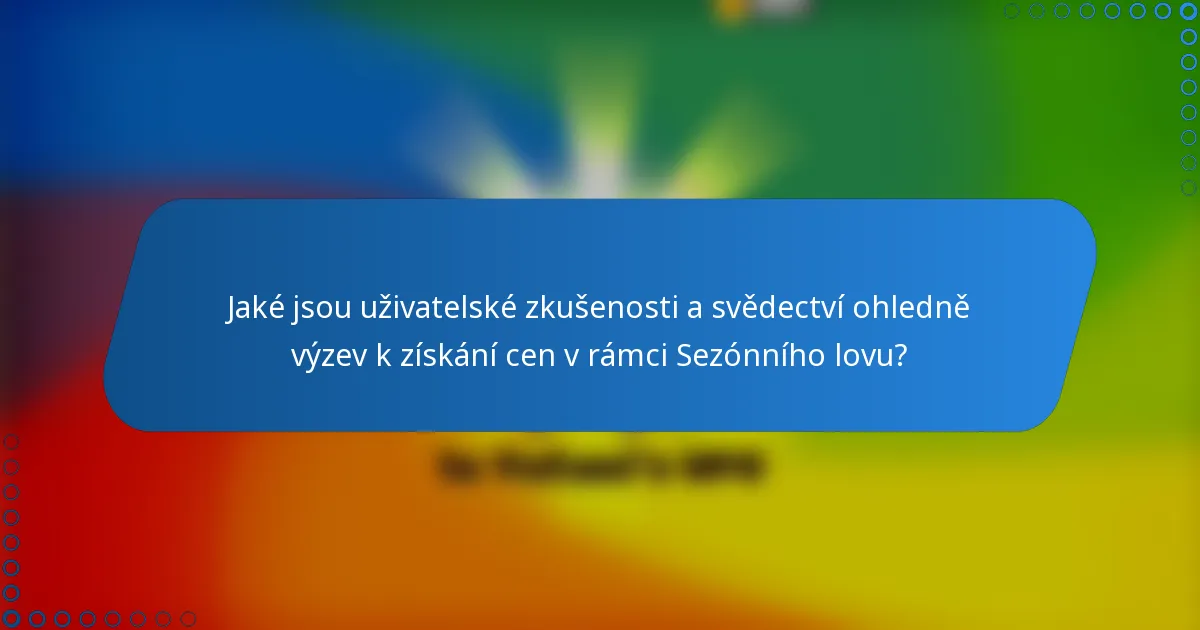 Jaké jsou uživatelské zkušenosti a svědectví ohledně výzev k získání cen v rámci Sezónního lovu?