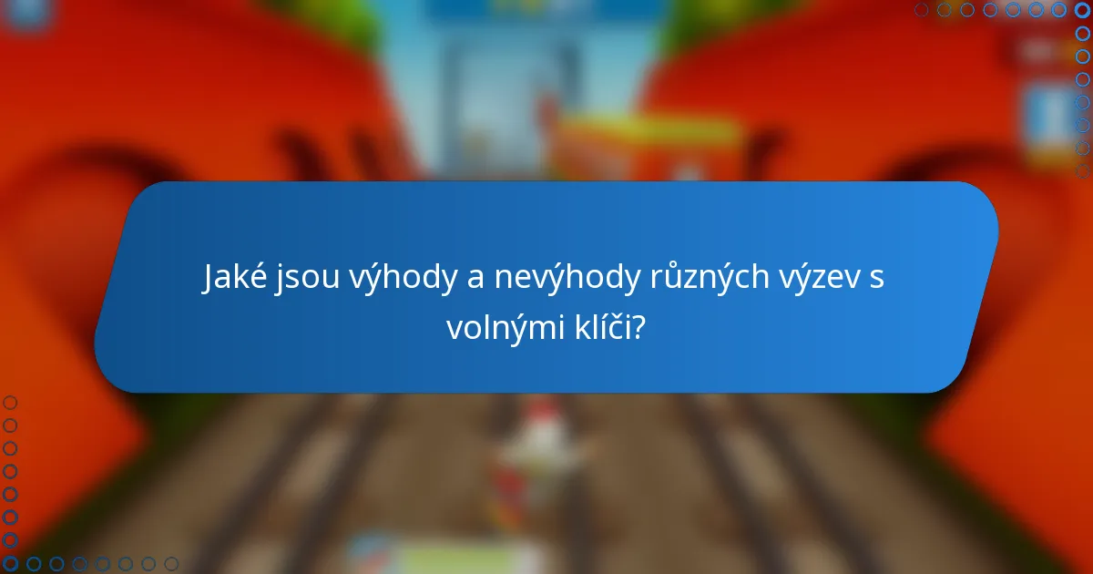 Jaké jsou výhody a nevýhody různých výzev s volnými klíči?