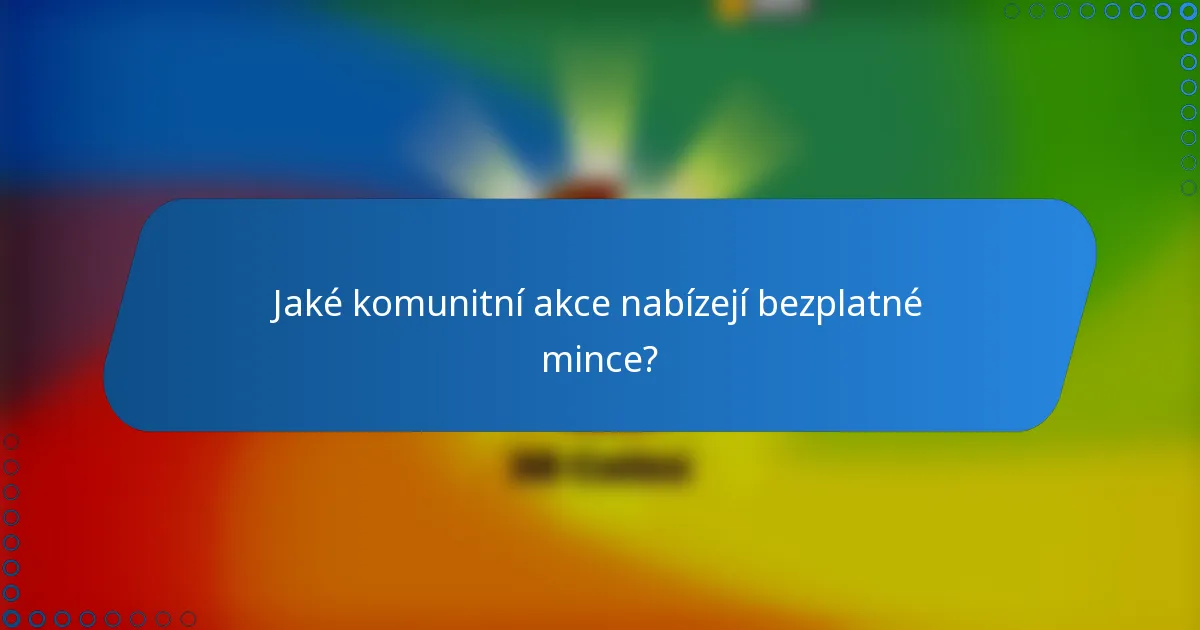 Jaké komunitní akce nabízejí bezplatné mince?