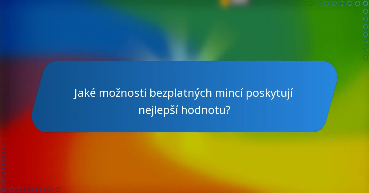 Jaké možnosti bezplatných mincí poskytují nejlepší hodnotu?