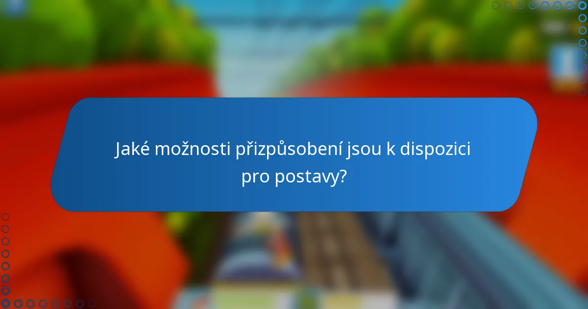 Jaké možnosti přizpůsobení jsou k dispozici pro postavy?