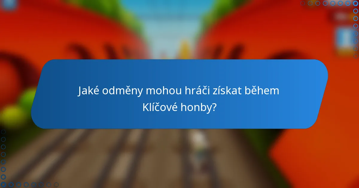 Jaké odměny mohou hráči získat během Klíčové honby?