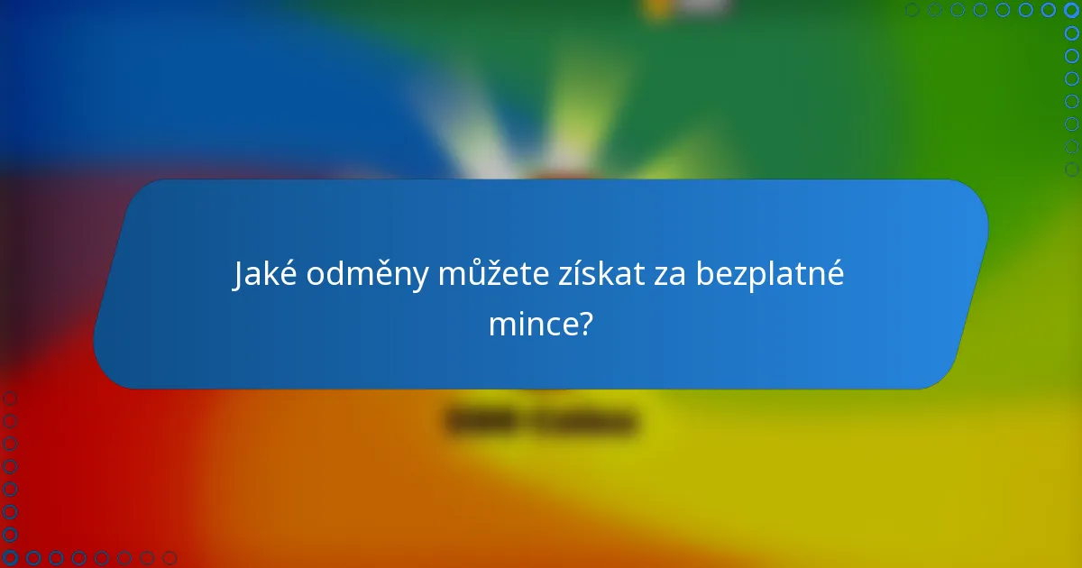 Jaké odměny můžete získat za bezplatné mince?