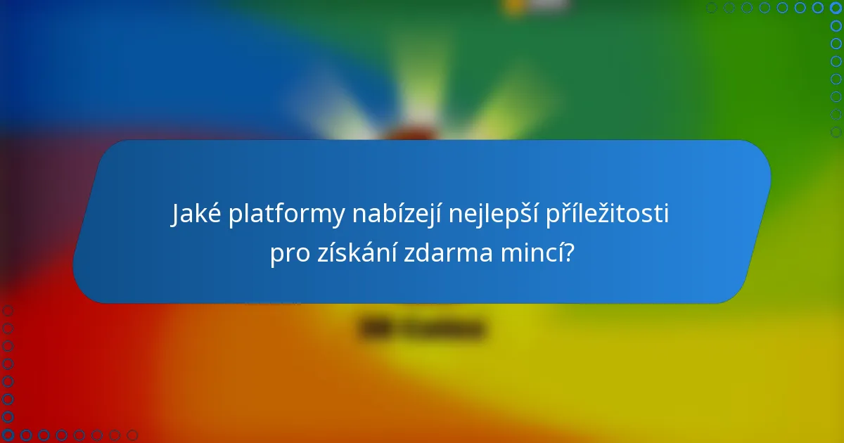 Jaké platformy nabízejí nejlepší příležitosti pro získání zdarma mincí?