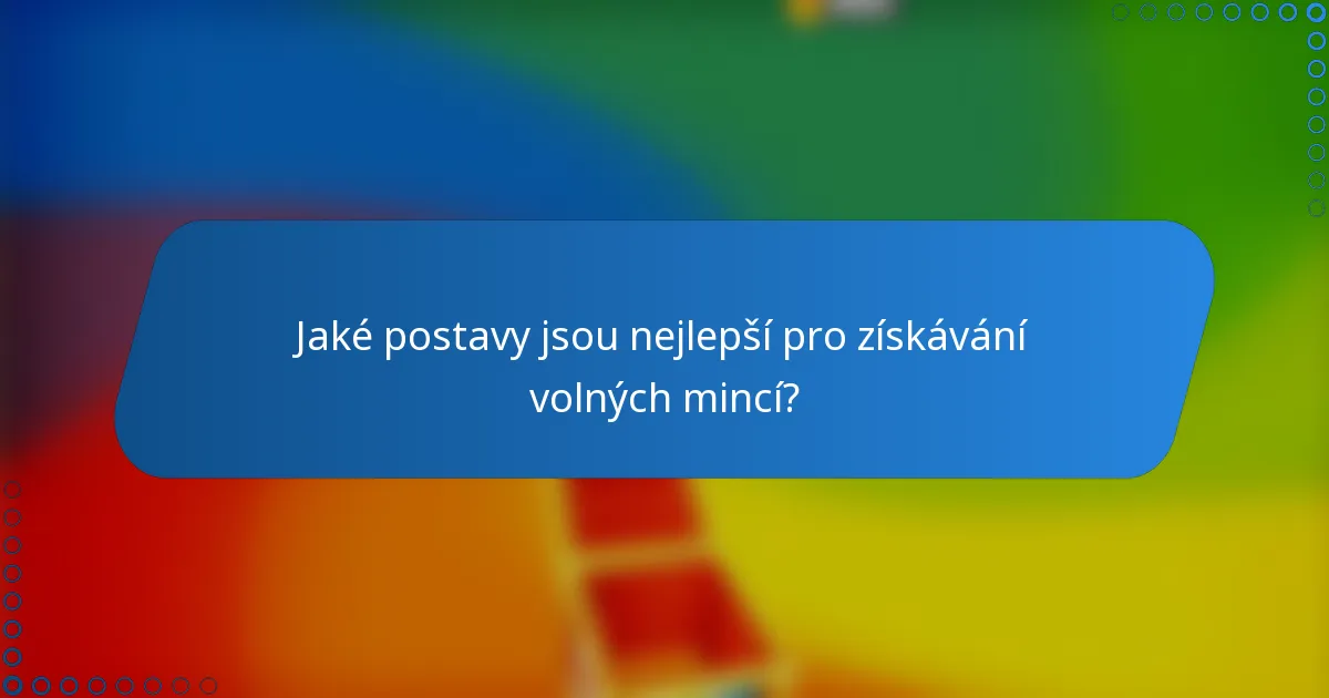 Jaké postavy jsou nejlepší pro získávání volných mincí?