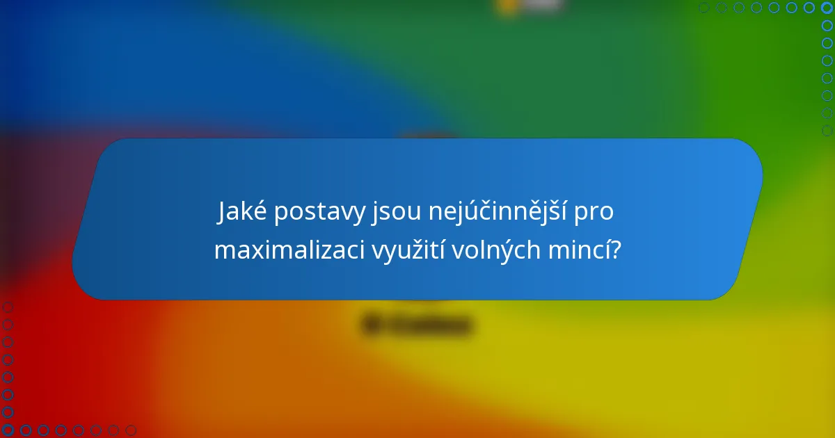 Jaké postavy jsou nejúčinnější pro maximalizaci využití volných mincí?