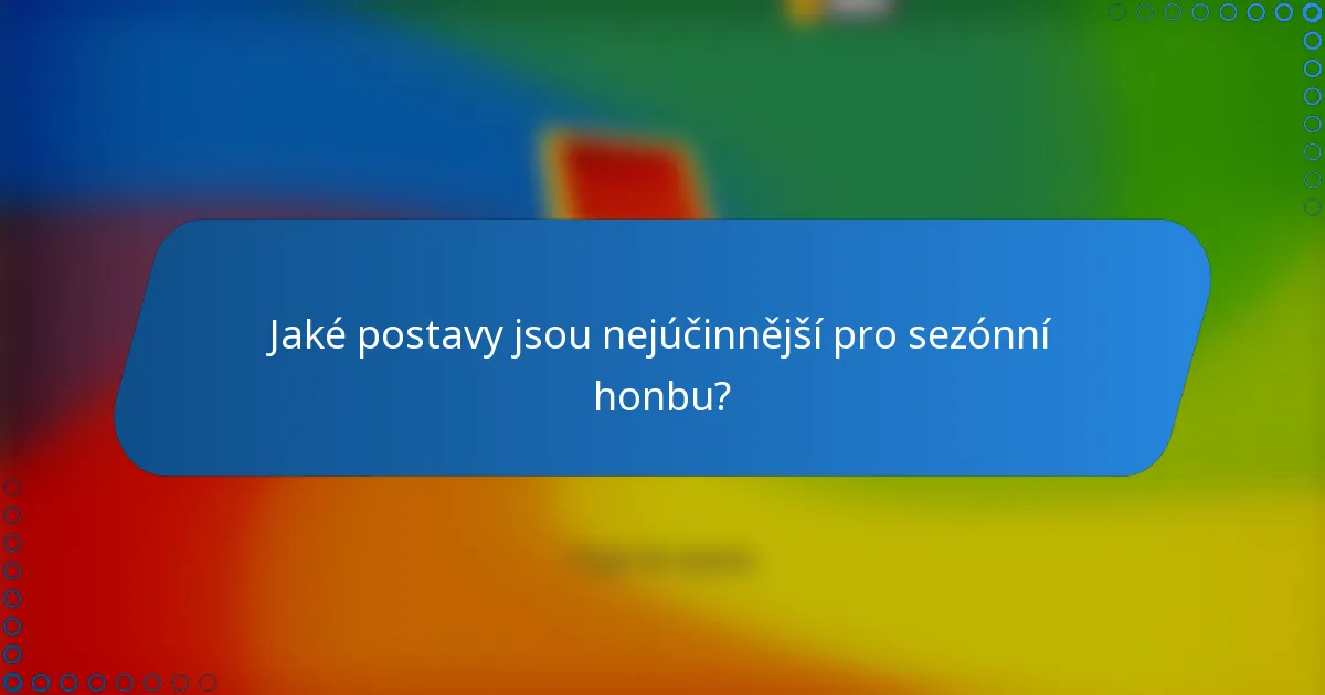 Jaké postavy jsou nejúčinnější pro sezónní honbu?