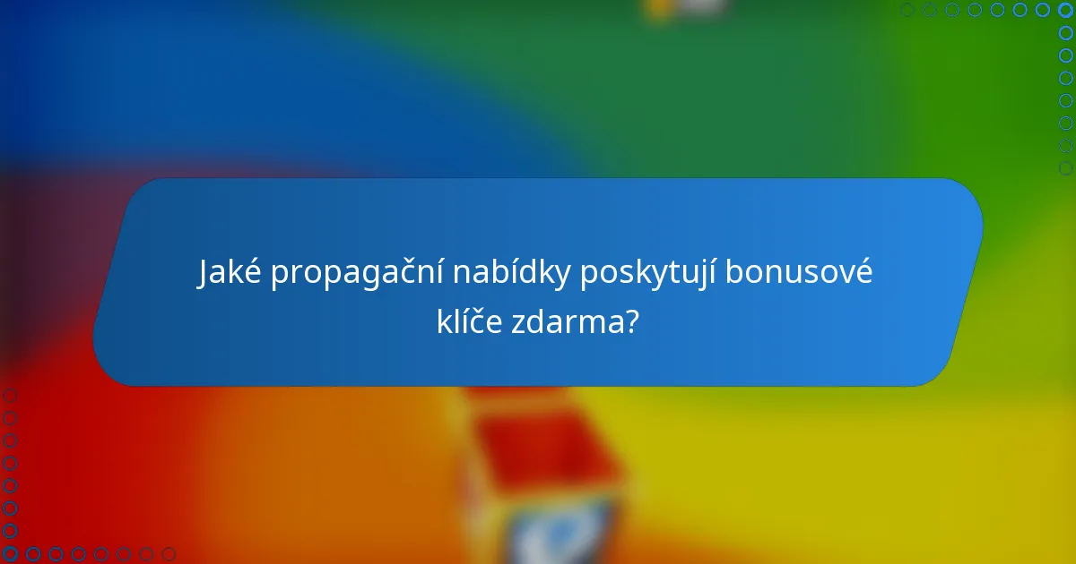 Jaké propagační nabídky poskytují bonusové klíče zdarma?