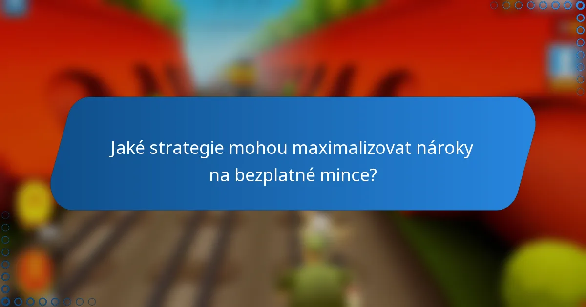 Jaké strategie mohou maximalizovat nároky na bezplatné mince?