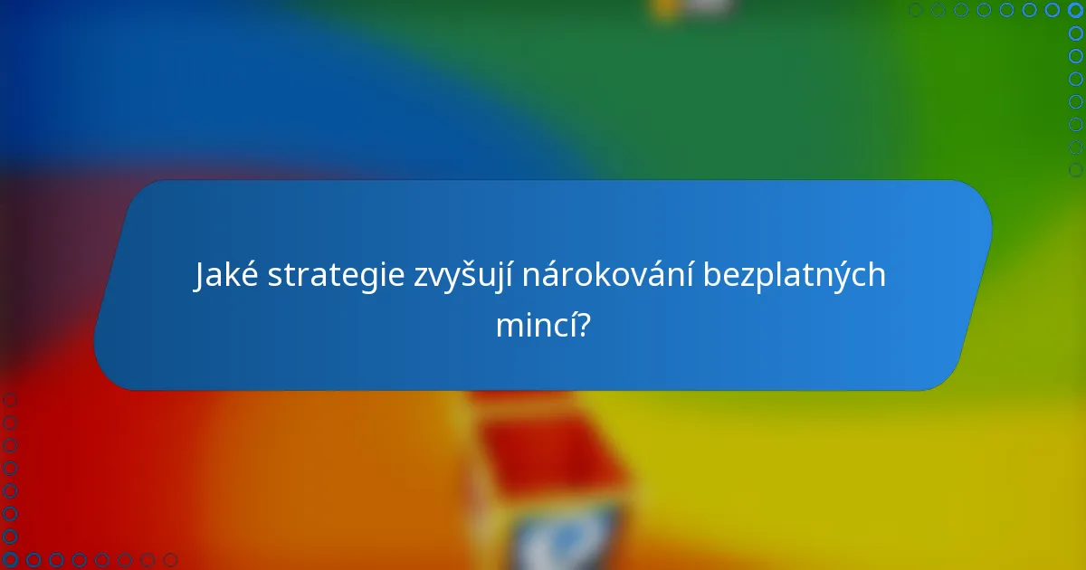 Jaké strategie zvyšují nárokování bezplatných mincí?
