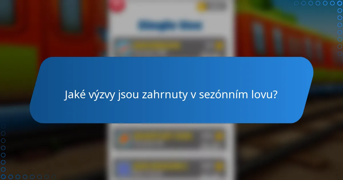 Jaké výzvy jsou zahrnuty v sezónním lovu?