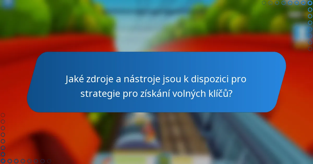 Jaké zdroje a nástroje jsou k dispozici pro strategie pro získání volných klíčů?