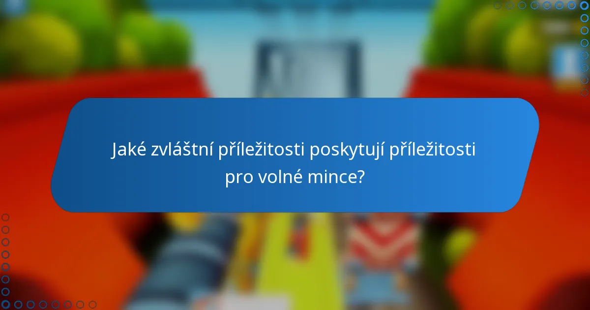 Jaké zvláštní příležitosti poskytují příležitosti pro volné mince?