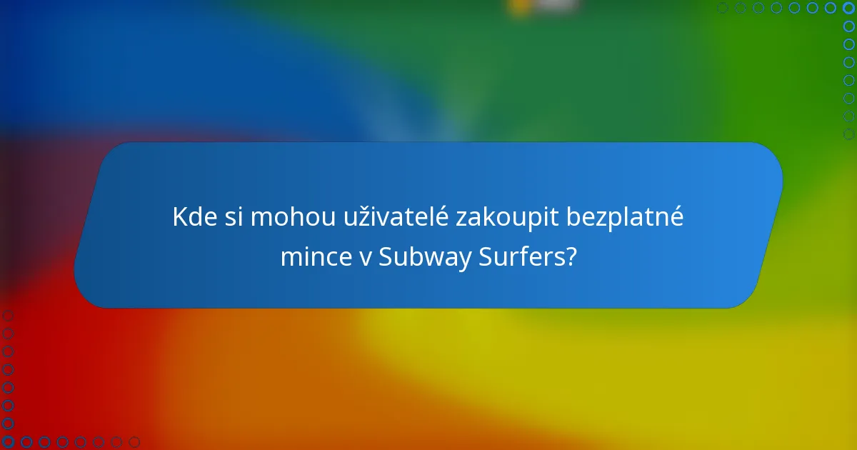Kde si mohou uživatelé zakoupit bezplatné mince v Subway Surfers?