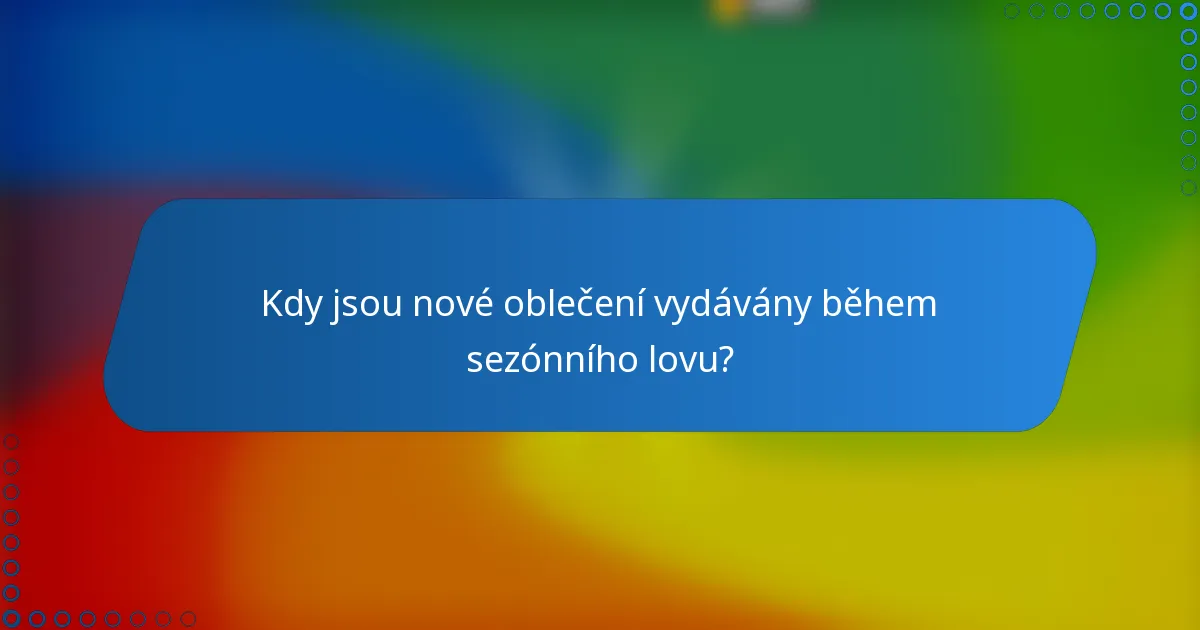 Kdy jsou nové oblečení vydávány během sezónního lovu?