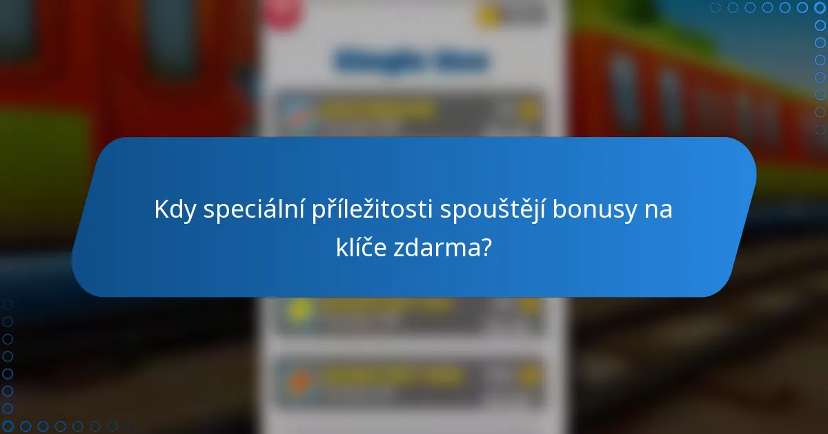 Kdy speciální příležitosti spouštějí bonusy na klíče zdarma?